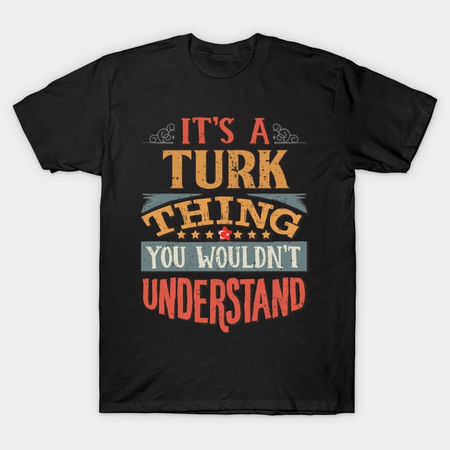 It's A Turk Thing You Would'nt Understand - Gift For Turkish With Turkish Flag Heritage Roots From Turkey T-Shirt by giftideas